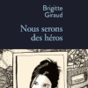 Nous serons des héros de Brigitte Giraud 