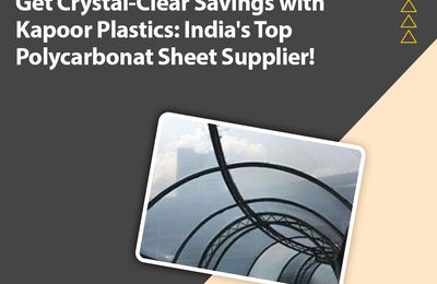 Get Crystal-Clear Savings with Kapoor Plastics: India's Top Polycarbonate Sheet Supplier