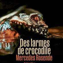 Des larmes de crocodile - Mercedes Rosende