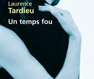 Un temps fou - de Laurence TARDIEU