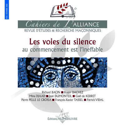 RECENSION PART-II-: LE 8ème CAHIER DE L’ALLIANCE- La Revue d’Études & Recherche Maçonnique. : « Les Voies du silence. Au commencement est l’ineffable.