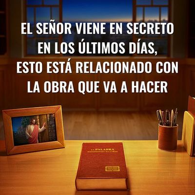 El Señor viene en secreto en los últimos días, esto está relacionado con la obra que va a hacer