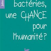 les bactéries une chance pour l'humanité - Le blog de Tonton Daniel