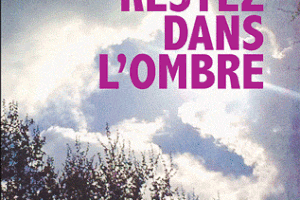 "Restez dans l'ombre", d'André Fortin