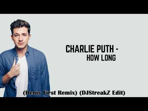 Charlie Puth How Long (Denis First Remix) (DJStreakZ Edit)