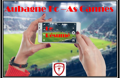 Aubagne Fc  - As Cannes : le résumé