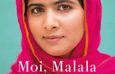 Malala YOUSAFZAI, prix Nobel de la Paix. « Moi, Malala je lutte pour l’éducation et je résiste aux talibans »