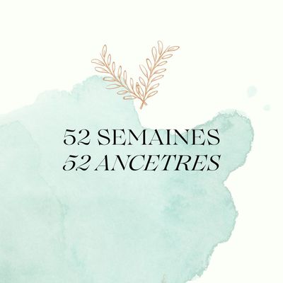 52 Semaines, 52 Ancêtres - Semaine 6 - Pierre TOURNIER et Olympe BOUCHET