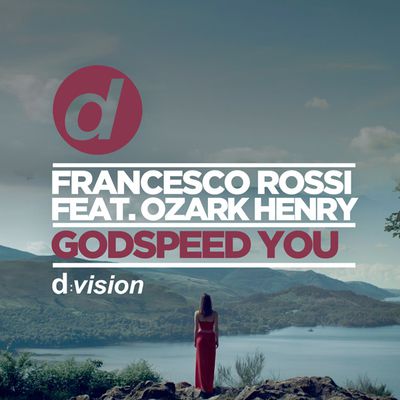 #Top2016: Francesco Rossi feat. Ozark Henry - Godspeed You (Charming Horses Mix) #FEELGOOD