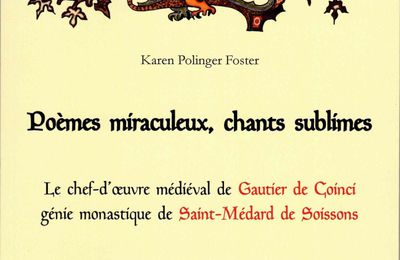 Karen Foster, Poèmes miraculeux, chants sublimes, le chef-d'oeuvre médiéval de Gautier de Coinci, génie monastique de Saint-Médard de Soissons