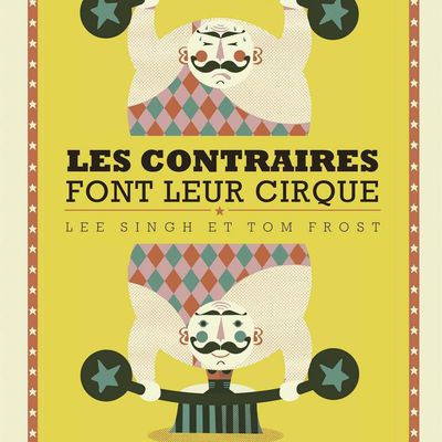 Les contraires font leur cirque de Lee Singh et Tom Frost