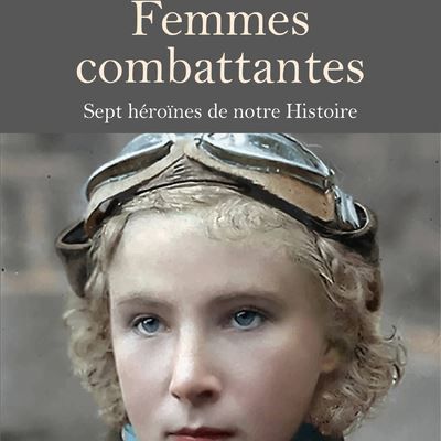 Bibliothèque historique : "Femmes combattantes. - Sept héroïnes de notre Histoire" de Marie-Laure Buisson