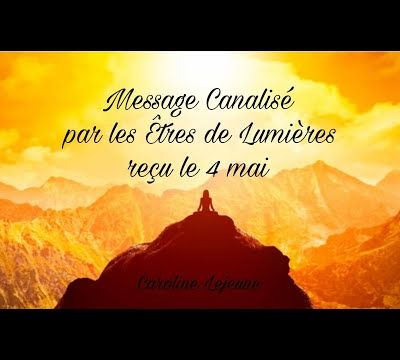 Message des Êtres de Lumières (canalisé par Caroline Lejeune) - 24/05/2023.