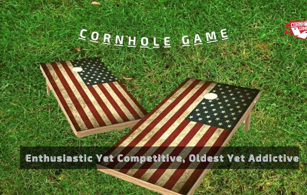 Cornhole: Enthusiastic Yet Competitive, Oldest Yet Addictive