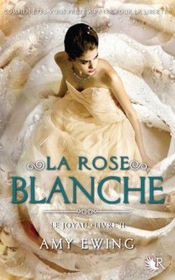 Trilogie Le Joyau - Livre II: La rose blanche - de Amy EWING