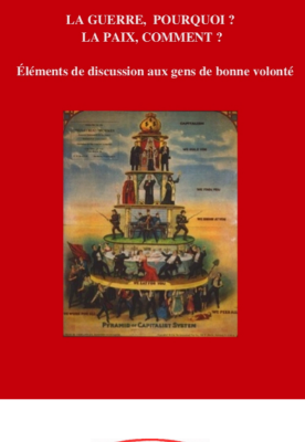 LA GUERRE, POURQUOI ? LA PAIX, COMMENT ? Éléments de discussion aux gens de bonne volonté
