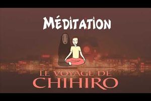 (Méditation guidée) Balade dans l'univers du Voyage de Chihiro