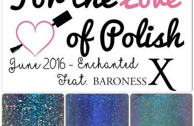 For The Love of Polish - June 2016 - Enchanted