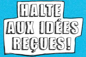 Halte aux idées reçues ! 