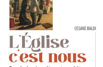 Cesare Baldi, L'Église c'est nous, ch 7 - Le sensus fidei d'un peuple de frères et sœurs ; un peuple capable de former un seul corps