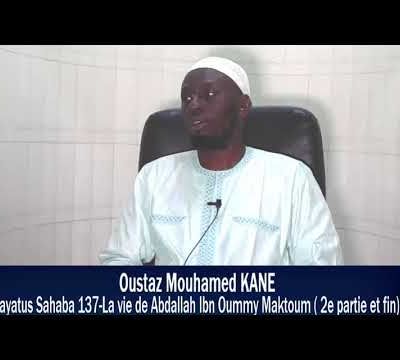 Hayatus Sahaba 137- La vie de Abdallah Ibn Oummy Maktoum (2e partie & fin)| Oustaz Mouhammad KANE hafizahou-Llah