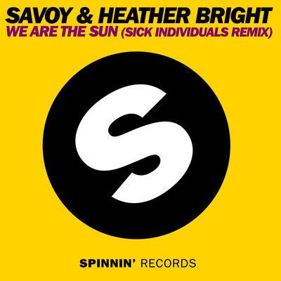 Remix : Savoy & Heather Bright - We Are The Sun (Sick Individuals Remix)
