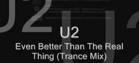 U2 - Even Better Than The Real Thing (Trance Mix)