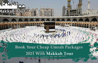 Book Your Cheap Umrah Packages 2021 With Makkah Tour