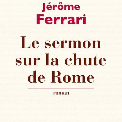 Le sermon sur la chute de Rome - Jérôme Ferrari