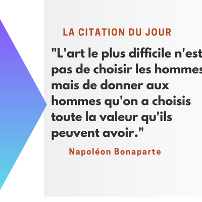 La valeur des hommes : réflexion sur une citation de Napoléon Bonaparte...