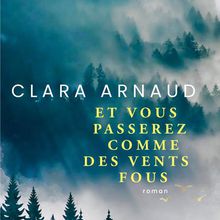 Et vous passerez comme des vents fous - Clara Arnaud