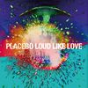 PLACEBO, Loud Like Love