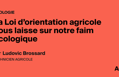 La Loi d'orientation agricole nous laisse sur notre faim écologique, par Ludovic Brossard - AOC media