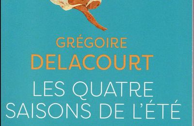 Les quatre saisons de l’été - Grégoire Delacourt