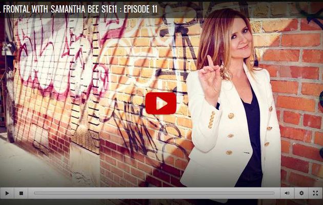 Full Frontal with Samantha Bee S1 : Episode 11
