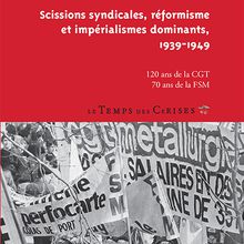 "Scissions syndicales, réformisme et impérialismes dominants, 1939-1949"