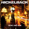 NICKELBACK, Here And Now