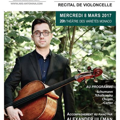 Récital de violoncelle de Michael Petrov accompagné au piano par Alexander Ullman au Théatre des Variétés de Monaco, le mercredi 8 mars 2017 à 20h. Entrée étudiants gratuite.