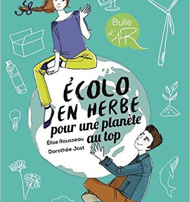 Ecolo en herbe pour une planète au top d'Elise Rousseau