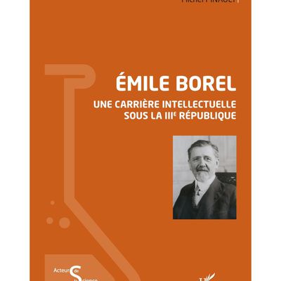 Michel Pinault, ÉMILE BOREL, UNE CARRIERE INTELLECTUELLE SOUS LA TROISIEME REPUBLIQUE. Vient de paraître à L'Harmattan, 635 pages, prix éditeur : 39 euros. 