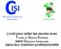 Mise à jour !!! Autisme Alsace et le CISI présentent le Livret pour aider les jeunes avec TSA dans leur insertion professionnelle