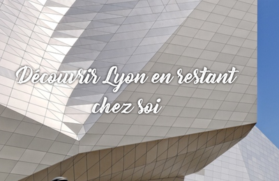 [SORTIR] Lyon à la maison !