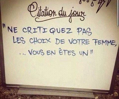 Ne critiquez pas les choix de votre femme... vous en êtes un !