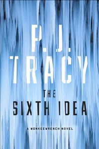 The Sixth Idea (A Monkeewrench Novel) by P. J. Tracy