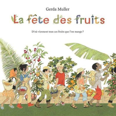 La fête des fruits - Gerda Muller - Ecole des loisirs