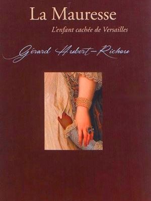 Gérard Hubert-Richou La Mauresse, l'enfant cachée de Versailles, Ed. Genèse