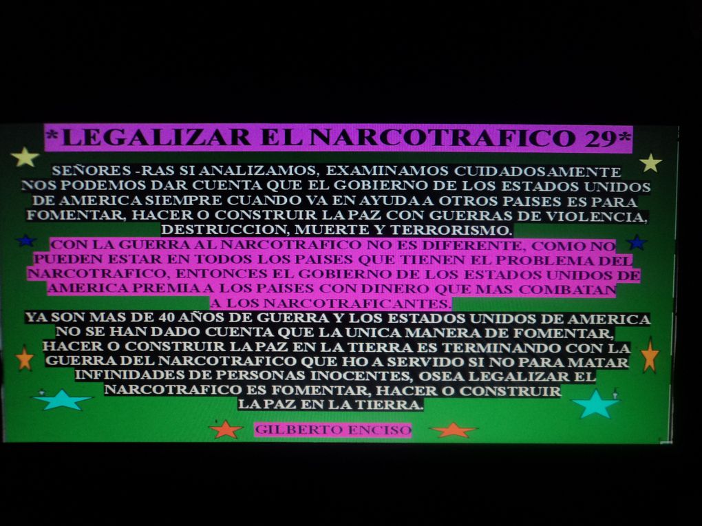 DAR A CONOCER IDEAS CON LEYES, CONDICIONES, REGLAMENTOS PARA LA LEGALIZACION DEL NARCOTRAFICO, PORQUE EL DIOS DE ISRAEL Y SU SANTO HIJO NO LE A DADO PERMISO A NINGUN CRISTIANO CATOLICO Y NI EVANGELICO PARA HACER UNA GUERRA DE VIOLENCIA, DESTRUCCION,