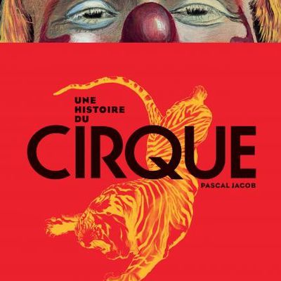 Une histoire du cirque par Pascal Jacob