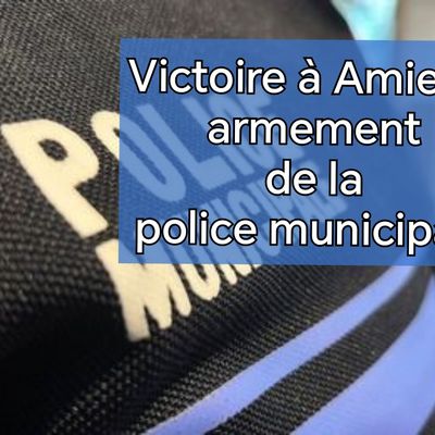 Amiens (80) : le SDPM obtient satisfaction, la police municipale sera armée 