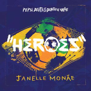 JANELLE MONÁE ·HEROES (PEPSI BEATS OF THE BEAUTIFUL GAME)·